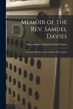 Paperback Memoir of the Rev. Samuel Davies: Formerly President of the College of New Jersey Book