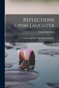 Paperback Reflections Upon Laughter: And Remarks Upon The Fable Of The Bees Book