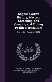 Hardcover English Garden History, Western Gardening, and Creating and Editing Pacific Horticulture: Oral History Transcript / 2000 Book