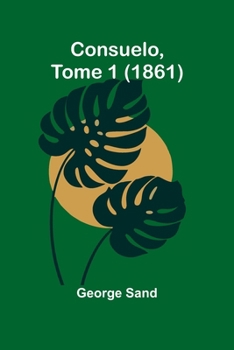 Consuelo, Tome 1 (1861) (French Edition)