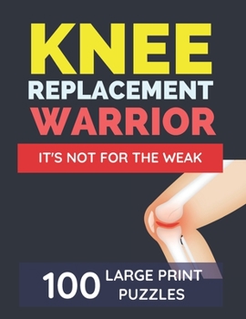 Paperback Knee Replacement Warrior - It's Not For The Weak: Knee Surgery Recovery Gifts For Women Activities While Recovering From Surgery Get Well Soon Gag Gif [Large Print] Book