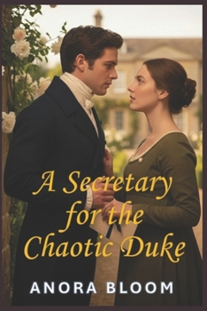 A Secretary for the Chaotic Duke: Funny Regency Romance with Cozy Mystery (The Duke and the Secretary)