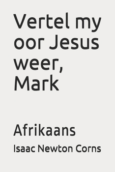 Vertel my oor Jesus weer, Mark: Afrikaans (Afrikaans Edition)