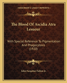 Paperback The Blood Of Ascidia Atra Lesueur: With Special Reference To Pigmentation And Phagocytosis (1920) Book