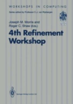 Paperback 4th Refinement Workshop: Proceedings of the 4th Refinement Workshop, Organised by Bcs-Facs, 9-11 January 1991, Cambridge Book