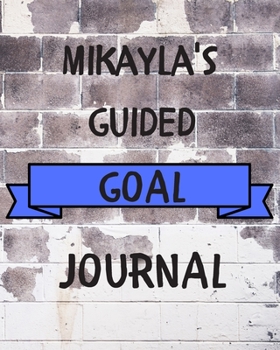 Paperback Mikayla's 2020 Goal Book: 2020 New Year Planner Guided Goal Journal Gift for Mikayla / Notebook / Diary / Unique Greeting Card Alternative Book