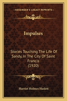 Impulses: Stories Touching The Life Of Sandy, In The City Of Saint Francis
