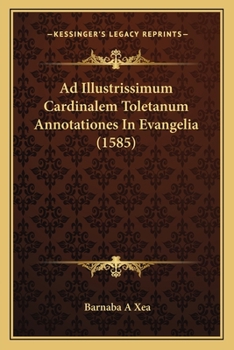 Paperback Ad Illustrissimum Cardinalem Toletanum Annotationes In Evangelia (1585) [Latin] Book