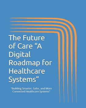 The Future of Care “A Digital Roadmap for Healthcare Systems”