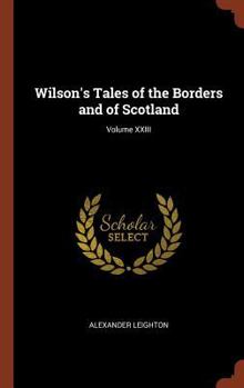 Hardcover Wilson's Tales of the Borders and of Scotland; Volume XXIII Book