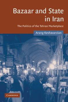 Bazaar and State in Iran: The Politics of the Tehran Marketplace - Book #26 of the Cambridge Middle East Studies