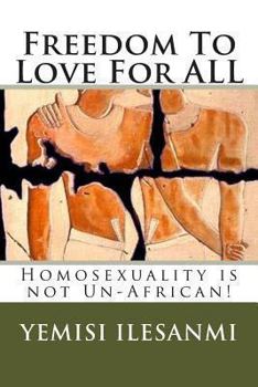 Paperback Freedom To Love For ALL: Homosexuality is not Un-African Book