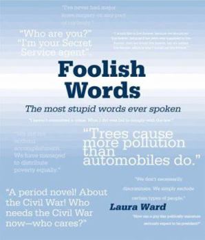 Paperback Foolish Words: The Most Stupid Words Ever Spoken Book