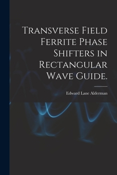 Paperback Transverse Field Ferrite Phase Shifters in Rectangular Wave Guide. Book