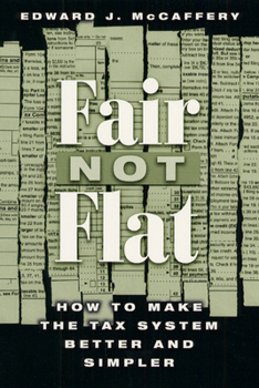 Hardcover Fair Not Flat: How to Make the Tax System Better and Simpler Book