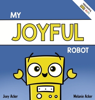 Hardcover My Joyful Robot: A Children's Social Emotional Book About Positivity and Finding Joy Book