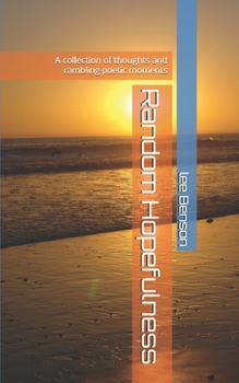Paperback Random Hopefulness: A collection of thoughts and rambling poetic moments Book