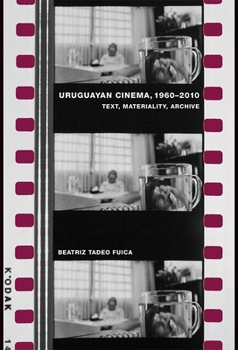 Hardcover Uruguayan Cinema, 1960-2010: Text, Materiality, Archive Book