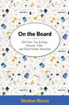 Paperback On the Board: 200 Fast, Fun & Easy Warmer, Filler and Fast-Finisher Activities Book
