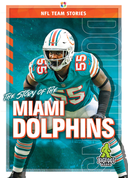 The Story of the Miami Dolphins (NFL Team Stories)