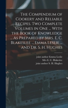 Hardcover The Compendium of Cookery and Reliable Recipes. Two Complete Volumes in one ... With the Book of Knowledge ... As Prepared by Mrs. E. C. Blakeslee ... Book