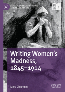 Hardcover Writing Women's Madness, 1845-1914 Book