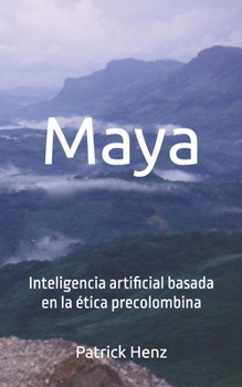 Paperback Maya: Inteligencia artificial basada en la ética precolombina [Spanish] Book