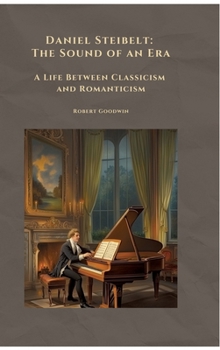 Hardcover Daniel Steibelt: The Sound of an Era: A Life Between Classicism and Romanticism Book