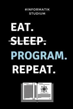 Paperback #informatik Studium Eat. Sleep. Program. Repeat.: A5 Studienplaner für Informatik Studenten - Programmierer - Semesterplaner - Geschenkidee Abitur Sch [German] Book
