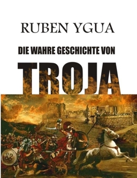 Paperback DIE WAHRE GESCHICHTE VON TROJA (German Edition) [German] Book