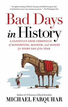 Paperback Bad Days in History: A Gleefully Grim Chronicle of Misfortune, Mayhem, and Misery for Every Day of the Year Book