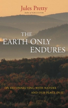 Hardcover The Earth Only Endures: On Reconnecting with Nature and Our Place in It Book