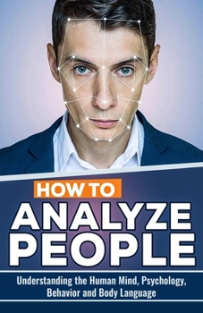 Paperback How to Analyze People: Understanding the Human Mind, Psychology, Behavior and Body Language Book