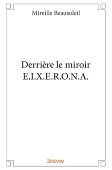 Paperback Derrière le miroir E.I.X.E.R.O.N.A. [French] Book