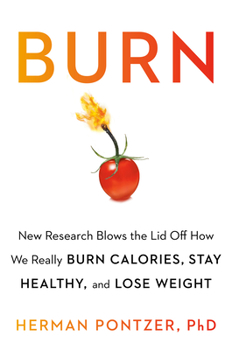 Hardcover Burn: New Research Blows the Lid Off How We Really Burn Calories, Lose Weight, and Stay Healthy Book