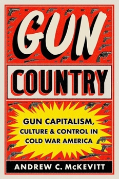 Paperback Gun Country: Gun Capitalism, Culture, and Control in Cold War America Book