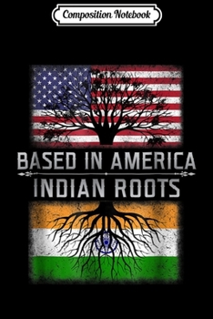 Paperback Composition Notebook: PROUD BASED IN AMERICA Indian Roots India Flag USA Journal/Notebook Blank Lined Ruled 6x9 100 Pages Book