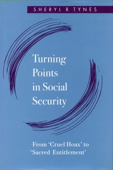 Hardcover Turning Points in Social Security: From 'Cruel Hoax' to 'Sacred Entitlement' Book