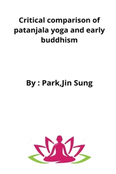 Paperback Critical comparison of patanjala yoga and early buddhism Book