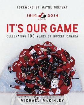 Hardcover It's Our Game: Celebrating 100 Years of Hockey Canada Book