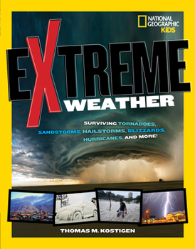 Extreme Weather: Surviving Tornadoes, Sandstorms, Hailstorms, Blizzards, Hurricanes, and More! - Book  of the Extreme...