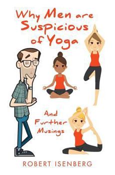Paperback Why Men Are Suspicious of Yoga: And Further Musings Book
