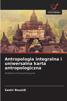 Antropologia integralna i uniwersalna karta antropologiczna (Polish Edition)