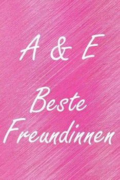 A & E. Beste Freundinnen: BFF personalisiertes Notizbuch mit den Anfangsbuchstaben der besten Freundinnen. Persönliches Tagebuch / Schreibheft / ... Seiten, glänzendes Cover (German Edition)