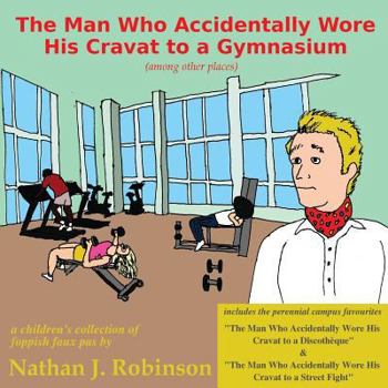 Paperback The Man Who Accidentally Wore His Cravat to a Gymnasium Book