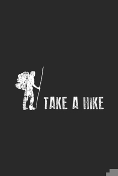 Paperback Take A Hike: Funny Hiking, Take A Hike Cute Hiker Gift Journal/Notebook Blank Lined Ruled 6x9 100 Pages Book