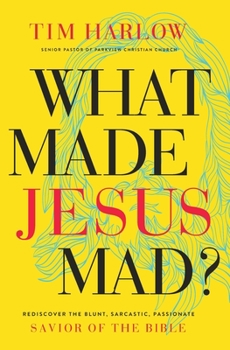 Paperback What Made Jesus Mad?: Rediscover the Blunt, Sarcastic, Passionate Savior of the Bible Book