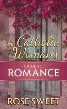 Hardcover A Catholic Woman's Guide to Romance Book