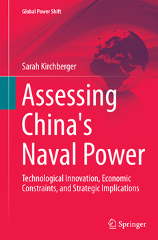 Assessing China's Naval Power: Technological Innovation, Economic Constraints, and Strategic Implications