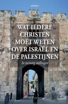 Wat iedere christen moet weten over Israël en de Palestijnen (Dutch Edition)